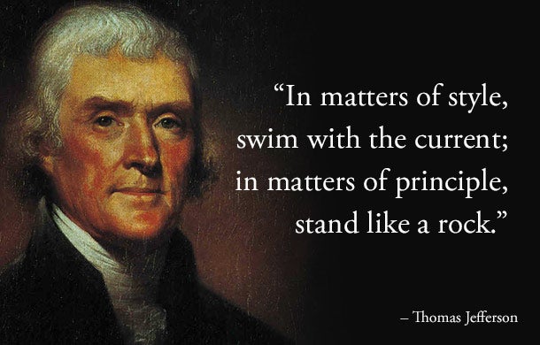 In matters of style, swim with the current; in matters of principle ...